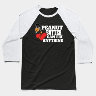 Peanut Butter Can Fix Anything Broken Heart Shirt Baseball T-Shirt